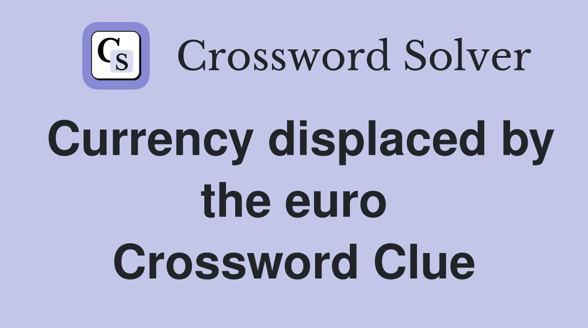 Currency displaced by the euro - Crossword Clue Answers - Crossword Solver